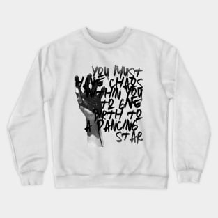 You must have chaos within you to give birth to a dancing star Crewneck Sweatshirt